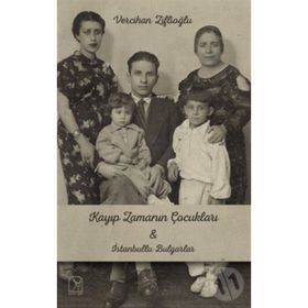Kayıp Zamanının Çocukları & İstanbullu Bulgarlar - Vercihan Ziflioğlu