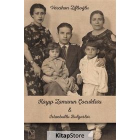 Kayıp Zamanının Çocukları & İstanbullu Bulgarlar - Vercihan Ziflioğlu