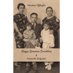 Kayıp Zamanının Çocukları & İstanbullu Bulgarlar - Vercihan Ziflioğlu