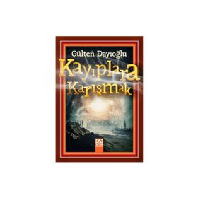 Kayıplara Karışmak - Gülten Dayıoğlu