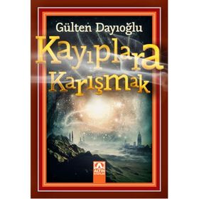 Kayıplara Karışmak - Gülten Dayıoğlu