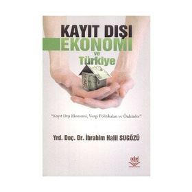 KAYIT DIŞI EKONOMI VE TÜRKİYE - İBRAHİM HALIL SUGÖZÜ