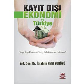 KAYIT DIŞI EKONOMI VE TÜRKİYE - İBRAHİM HALIL SUGÖZÜ