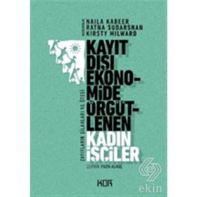 Kayıt Dışı Ekonomide Örgütlenen Kadın İşçiler - Naila Kabeer Ratna Sudarshan Kirsty Milward