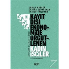Kayıt Dışı Ekonomide Örgütlenen Kadın İşçiler - Naila Kabeer Ratna Sudarshan Kirsty Milward