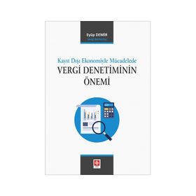 Kayıt Dışı Ekonomiyle Mücadelede Vergi Denetiminin Önemi - Eyüp Demir - Ekin Basım Yayın