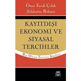 KAYITDIŞI EKONOMI VE SIYASAL TERCIHLER - ÖMER FARUK ÇOLAK;SELAHATTIN BEKMEZ