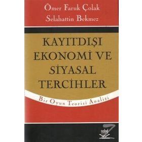 KAYITDIŞI EKONOMI VE SIYASAL TERCIHLER - ÖMER FARUK ÇOLAK;SELAHATTIN BEKMEZ