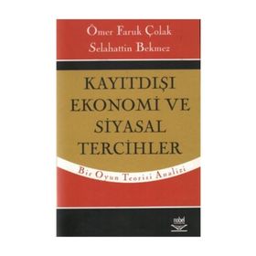 KAYITDIŞI EKONOMI VE SIYASAL TERCIHLER - ÖMER FARUK ÇOLAK;SELAHATTIN BEKMEZ