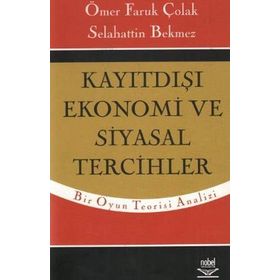 KAYITDIŞI EKONOMI VE SIYASAL TERCIHLER - ÖMER FARUK ÇOLAK;SELAHATTIN BEKMEZ