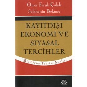 KAYITDIŞI EKONOMI VE SIYASAL TERCIHLER - ÖMER FARUK ÇOLAK;SELAHATTIN BEKMEZ