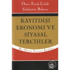 KAYITDIŞI EKONOMI VE SIYASAL TERCIHLER - ÖMER FARUK ÇOLAK;SELAHATTIN BEKMEZ