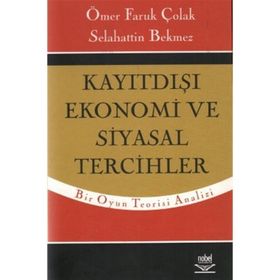 KAYITDIŞI EKONOMI VE SIYASAL TERCIHLER - ÖMER FARUK ÇOLAK;SELAHATTIN BEKMEZ