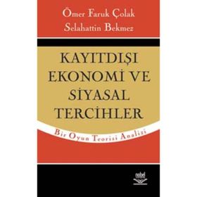 KAYITDIŞI EKONOMI VE SIYASAL TERCIHLER - ÖMER FARUK ÇOLAK;SELAHATTIN BEKMEZ