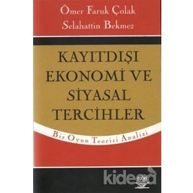 KAYITDIŞI EKONOMI VE SIYASAL TERCIHLER - ÖMER FARUK ÇOLAK;SELAHATTIN BEKMEZ