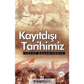 Kayıtdışı Tarihimiz - Yavuz Bahadıroğlu