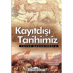 Kayıtdışı Tarihimiz - Yavuz Bahadıroğlu