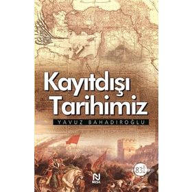 Kayıtdışı Tarihimiz - Yavuz Bahadıroğlu