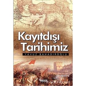 Kayıtdışı Tarihimiz - Yavuz Bahadıroğlu