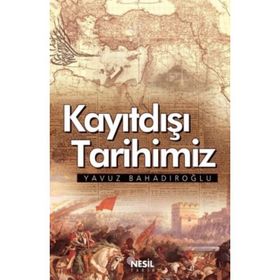 Kayıtdışı Tarihimiz - Yavuz Bahadıroğlu