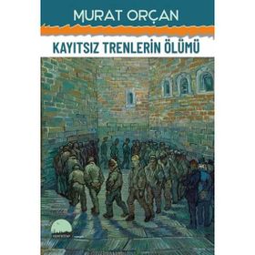Kayıtsız Trenlerin Ölümü Murat Orçan