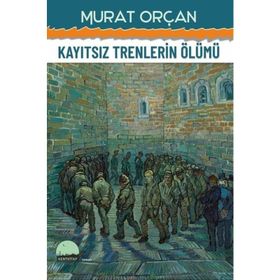 Kayıtsız Trenlerin Ölümü Murat Orçan