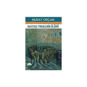 Kayıtsız Trenlerin Ölümü Murat Orçan