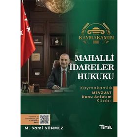 Kaymakamım Mahalli İdareler Hukuku Kaymakamlık Mevzuat Konu Anlatım Kitabı - Temsil Kitap