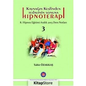 Kaynağın Keşfinden Tedavinin Sonuna Hipnoterapi - Tahir Özakkaş
