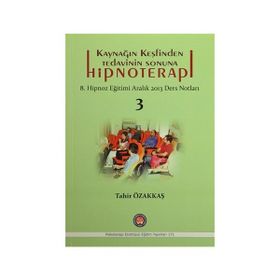 Kaynağın Keşfinden Tedavinin Sonuna Hipnoterapi - Tahir Özakkaş