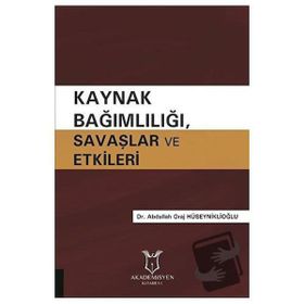 Kaynak Bağımlılığı Savaşlar ve Etkileri Abdullah Oraj Hüseyniklioğlu