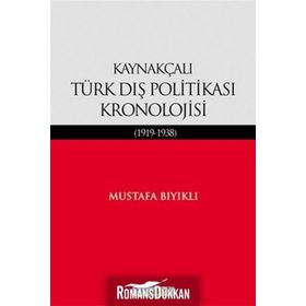 KAYNAKÇALI TÜRK DIŞ POLİTİKASI KRONOLOJISI (1919-1938) - MUSTAFA BIYIKLI