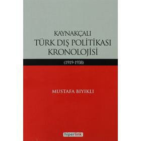 KAYNAKÇALI TÜRK DIŞ POLİTİKASI KRONOLOJISI (1919-1938) - MUSTAFA BIYIKLI