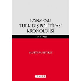 KAYNAKÇALI TÜRK DIŞ POLİTİKASI KRONOLOJISI (1919-1938) - MUSTAFA BIYIKLI
