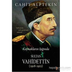 Kaynakların Işığında Sultan Vahidettin 1918 - 1922 - Cahit Alptekin