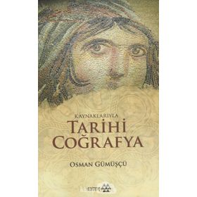 Kaynaklarıyla Tarihi Coğrafya - Osman Gümüşçü
