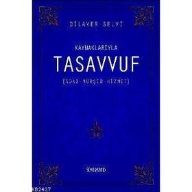 KAYNAKLARIYLA TASAVVUF ÂDAB - MÜRŞİT - HIZMET - DILAVER SELVI