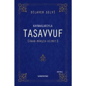 KAYNAKLARIYLA TASAVVUF ÂDAB - MÜRŞİT - HIZMET - DILAVER SELVI
