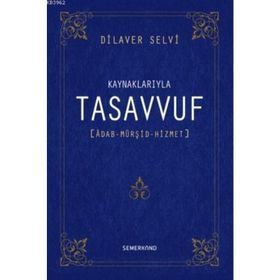 KAYNAKLARIYLA TASAVVUF ÂDAB - MÜRŞİT - HIZMET - DILAVER SELVI
