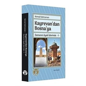 Kayrevan'dan Bosna'ya Zamanın Ayak İzlerinde 1 - Kemal Kahraman