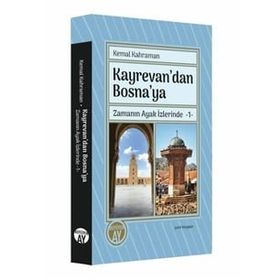 Kayrevan'dan Bosna'ya Zamanın Ayak İzlerinde 1 - Kemal Kahraman