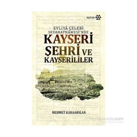 Kayseri Şehri ve Kayserililer - Mehmet Karaarslan