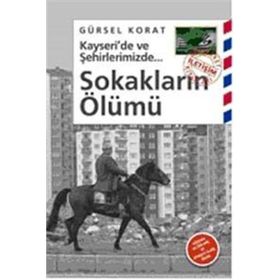 KAYSERI'DE VE ŞEHİRLERİMİZDE SOKAKLARIN ÖLÜMÜ - GÜRSEL KORAT