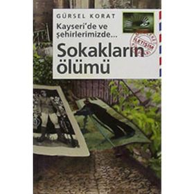 KAYSERI'DE VE ŞEHİRLERİMİZDE SOKAKLARIN ÖLÜMÜ - GÜRSEL KORAT
