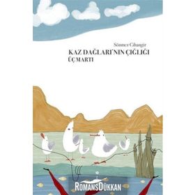 Kaz Dağlarının Çığlığı Üç Martı - Sönmez Cihangir