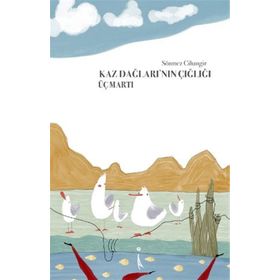 Kaz Dağlarının Çığlığı Üç Martı - Sönmez Cihangir