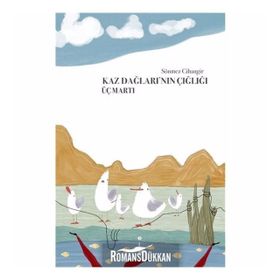 Kaz Dağlarının Çığlığı Üç Martı - Sönmez Cihangir