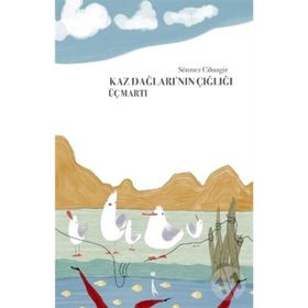 Kaz Dağlarının Çığlığı Üç Martı - Sönmez Cihangir
