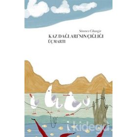 Kaz Dağlarının Çığlığı Üç Martı - Sönmez Cihangir