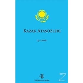 KAZAK ATASÖZLERİ - ZEYNEŞ İSMAİL;MUHITTIN GÜMÜŞ
